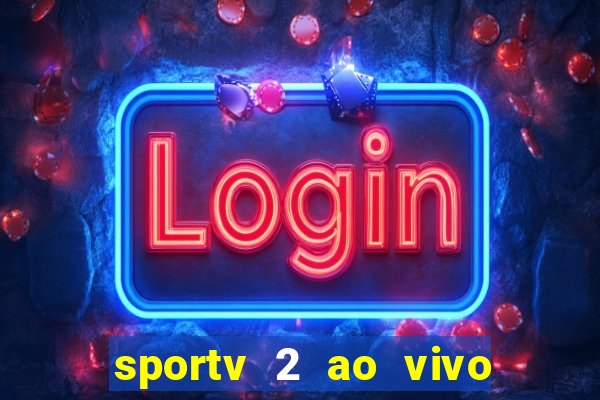 sportv 2 ao vivo futebol play hd